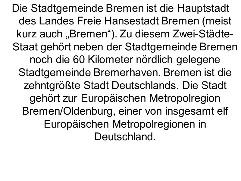 Die Stadtgemeinde Bremen ist die Hauptstadt des Landes Freie Hansestadt Bremen (meist kurz auch